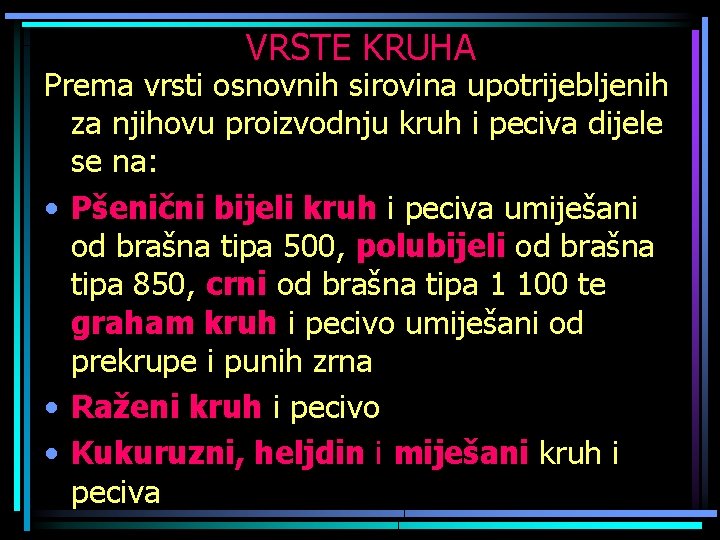 VRSTE KRUHA Prema vrsti osnovnih sirovina upotrijebljenih za njihovu proizvodnju kruh i peciva dijele