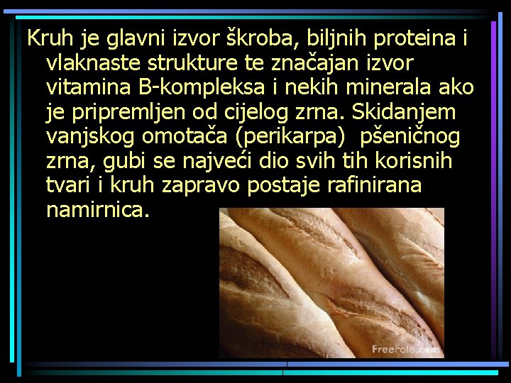 Kruh je glavni izvor škroba, biljnih proteina i vlaknaste strukture te značajan izvor vitamina