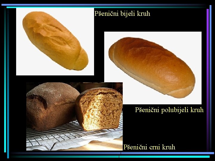 Pšenični bijeli kruh Pšenični polubijeli kruh Pšenični crni kruh 