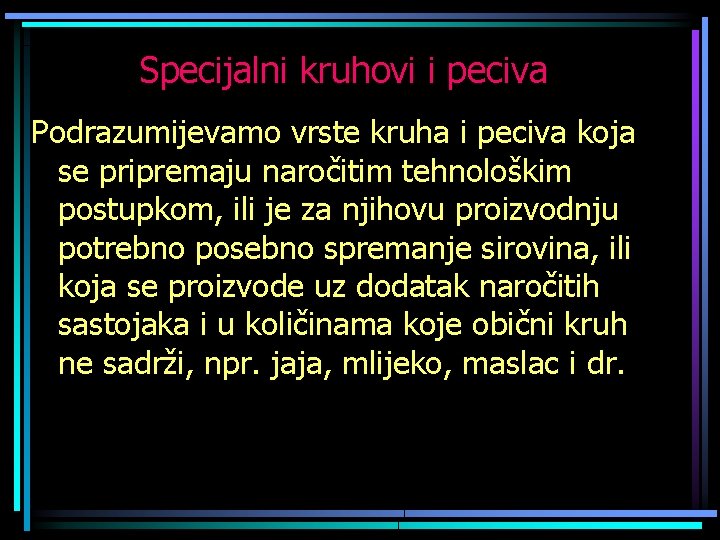 Specijalni kruhovi i peciva Podrazumijevamo vrste kruha i peciva koja se pripremaju naročitim tehnološkim