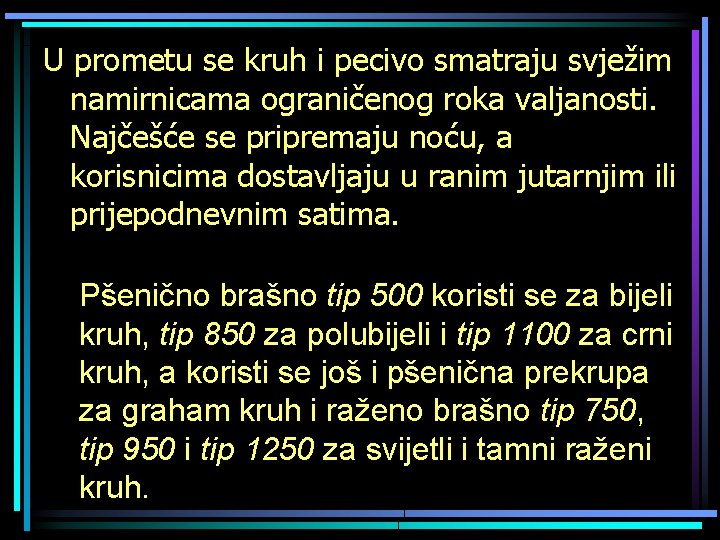 U prometu se kruh i pecivo smatraju svježim namirnicama ograničenog roka valjanosti. Najčešće se