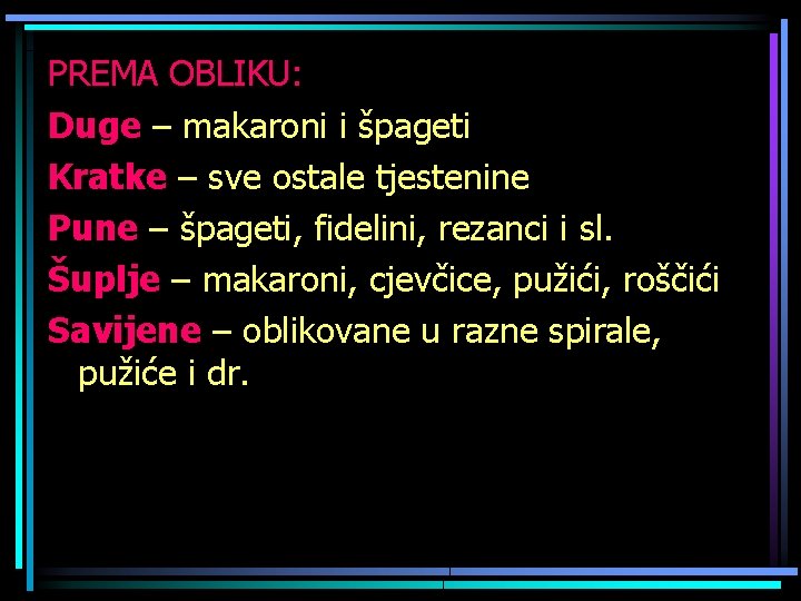 PREMA OBLIKU: Duge – makaroni i špageti Kratke – sve ostale tjestenine Pune –