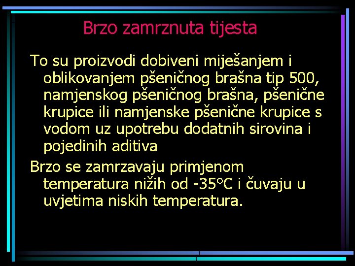 Brzo zamrznuta tijesta To su proizvodi dobiveni miješanjem i oblikovanjem pšeničnog brašna tip 500,