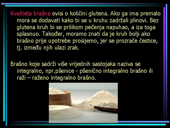 Kvaliteta brašna ovisi o količini glutena. Ako ga ima premalo mora se dodavati kako