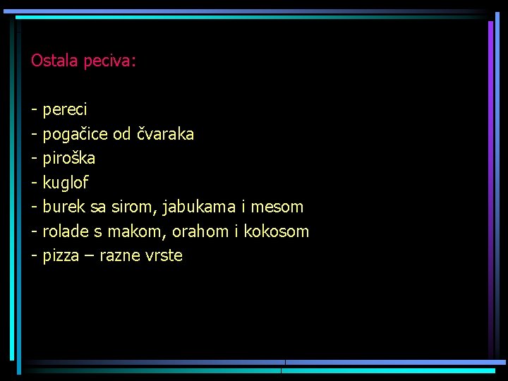 Ostala peciva: - pereci pogačice od čvaraka piroška kuglof burek sa sirom, jabukama i