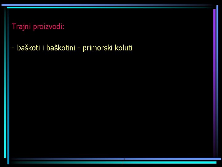 Trajni proizvodi: - baškoti i baškotini - primorski koluti 