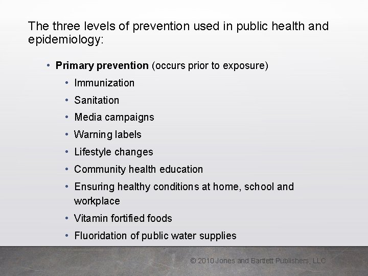 The three levels of prevention used in public health and epidemiology: • Primary prevention