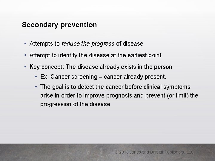 Secondary prevention • Attempts to reduce the progress of disease • Attempt to identify