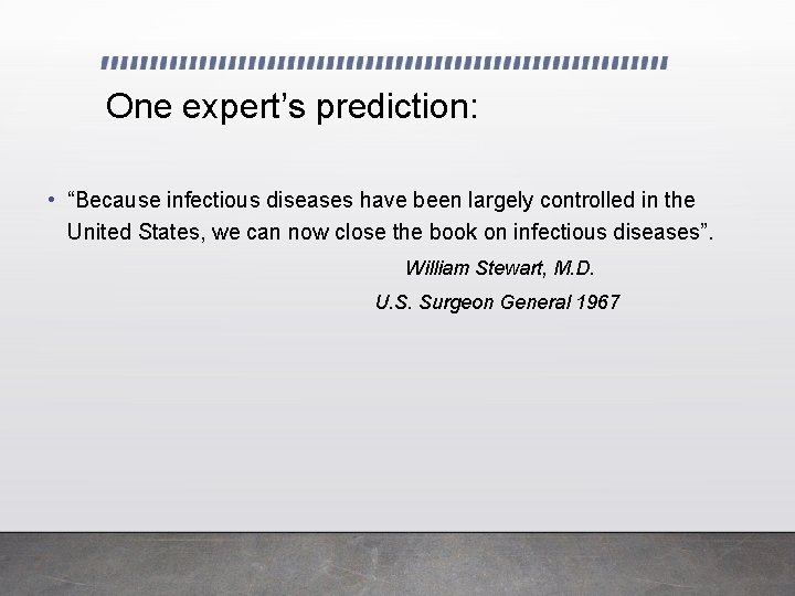 One expert’s prediction: • “Because infectious diseases have been largely controlled in the United