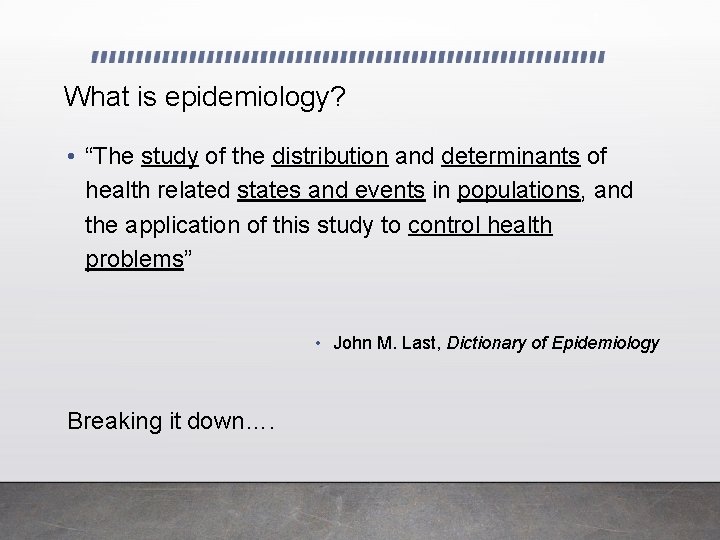7 What is epidemiology? • “The study of the distribution and determinants of health