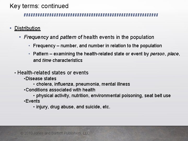 Key terms: continued • Distribution • Frequency and pattern of health events in the