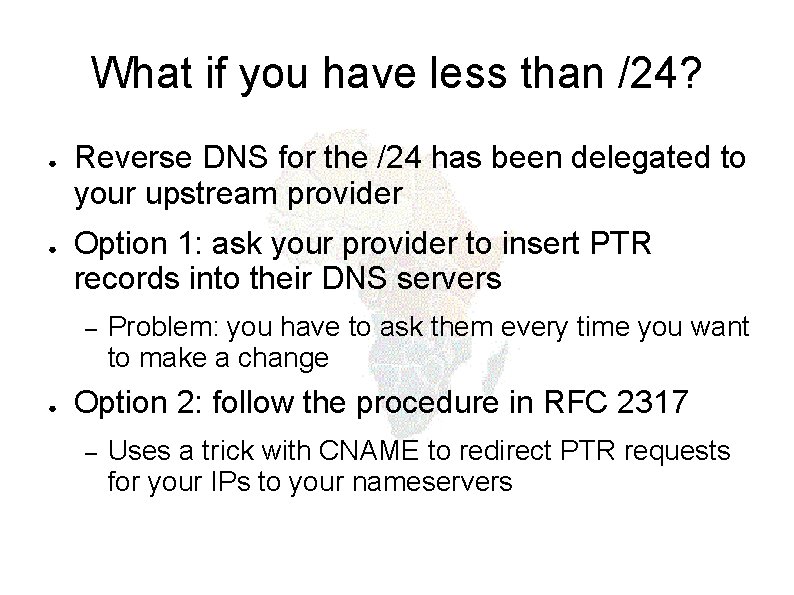 What if you have less than /24? ● ● Reverse DNS for the /24