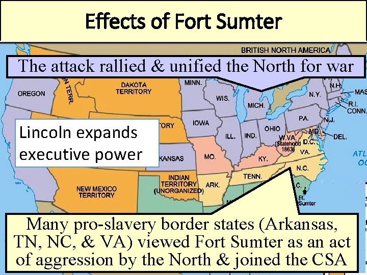 Effects of Fort Sumter The attack rallied & unified the North for war Lincoln
