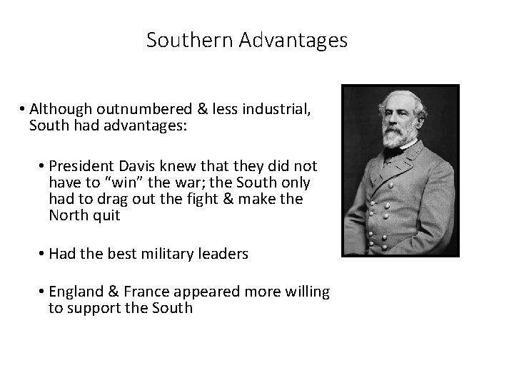 Southern Advantages • Although outnumbered & less industrial, South had advantages: • President Davis
