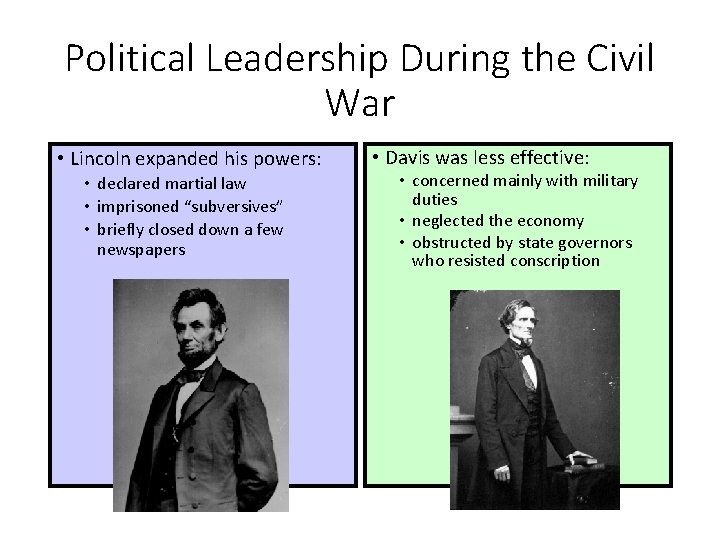 Political Leadership During the Civil War • Lincoln expanded his powers: • declared martial