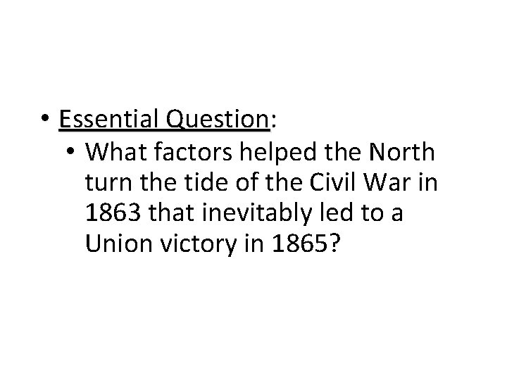  • Essential Question: Question • What factors helped the North turn the tide