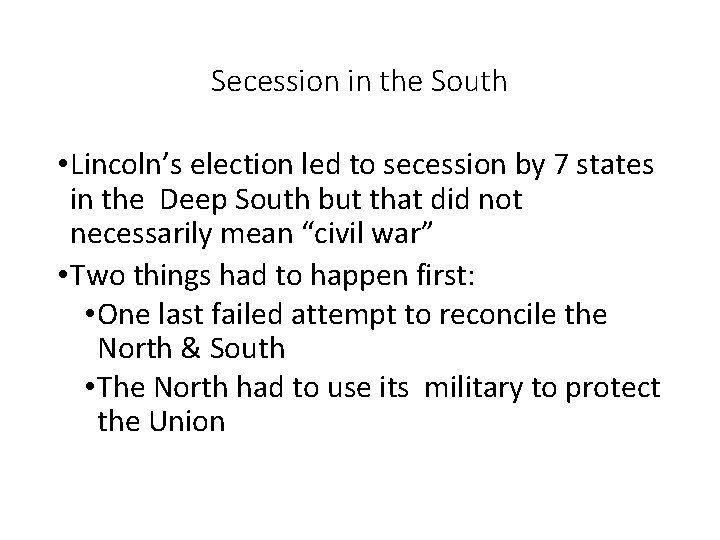 Secession in the South • Lincoln’s election led to secession by 7 states in