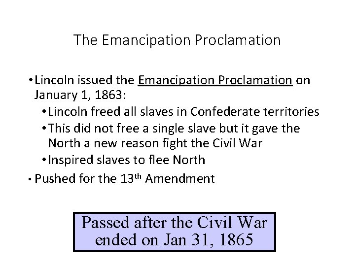 The Emancipation Proclamation • Lincoln issued the Emancipation Proclamation on January 1, 1863: •