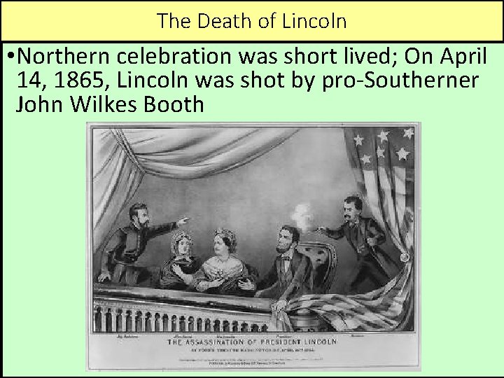 The Death of Lincoln • Northern celebration was short lived; On April 14, 1865,