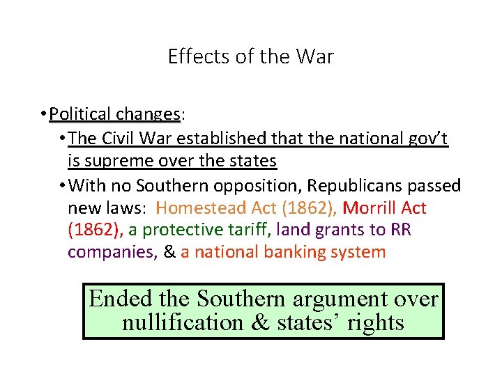 Effects of the War • Political changes: changes • The Civil War established that