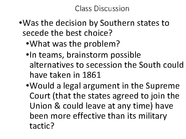 Class Discussion • Was the decision by Southern states to secede the best choice?