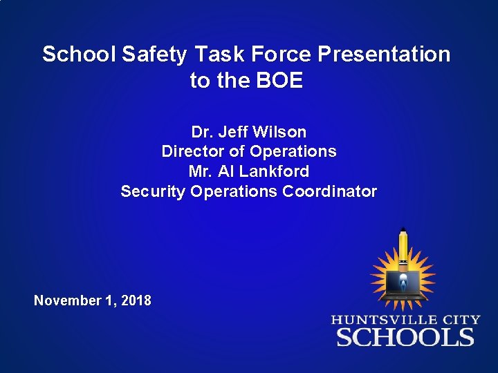 School Safety Task Force Presentation to the BOE Dr. Jeff Wilson Director of Operations