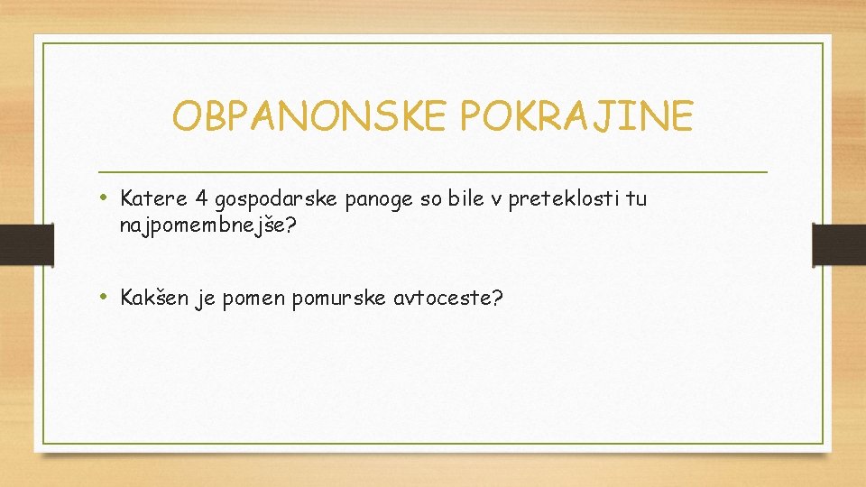 OBPANONSKE POKRAJINE • Katere 4 gospodarske panoge so bile v preteklosti tu najpomembnejše? •