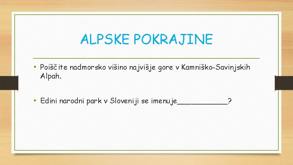 ALPSKE POKRAJINE • Poiščite nadmorsko višino najvišje gore v Kamniško-Savinjskih Alpah. • Edini narodni