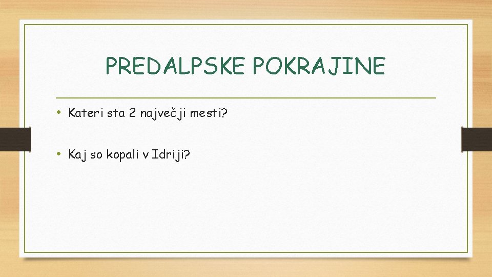 PREDALPSKE POKRAJINE • Kateri sta 2 največji mesti? • Kaj so kopali v Idriji?