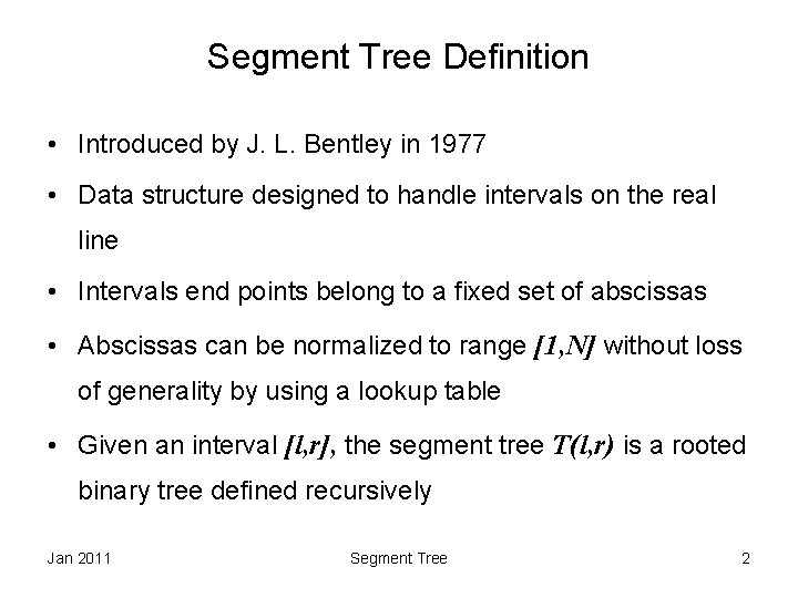 Segment Tree Definition • Introduced by J. L. Bentley in 1977 • Data structure
