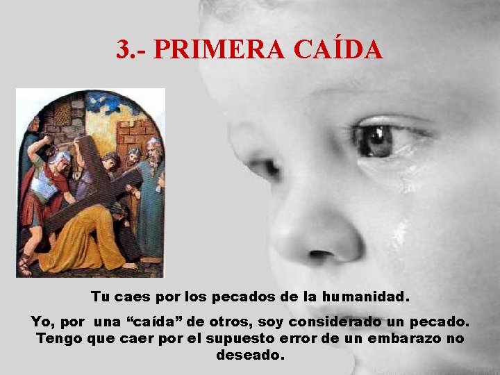 3. - PRIMERA CAÍDA Tu caes por los pecados de la humanidad. Yo, por