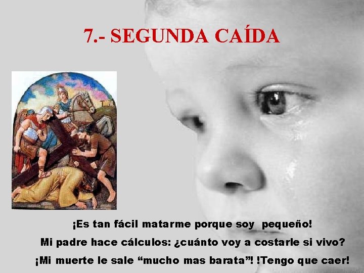 7. - SEGUNDA CAÍDA ¡Es tan fácil matarme porque soy pequeño! Mi padre hace