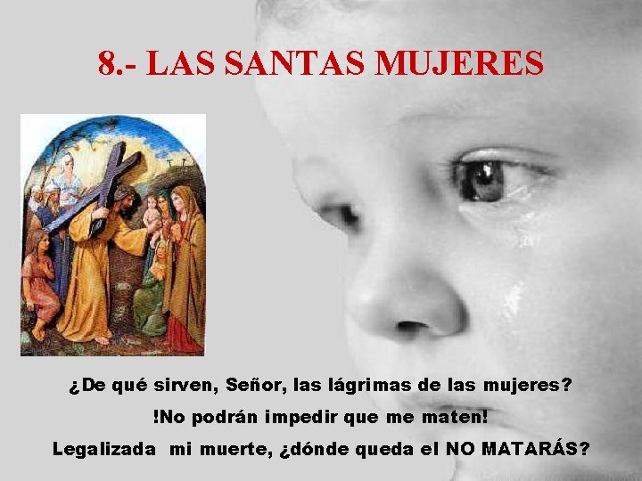 8. - LAS SANTAS MUJERES ¿De qué sirven, Señor, las lágrimas de las mujeres?