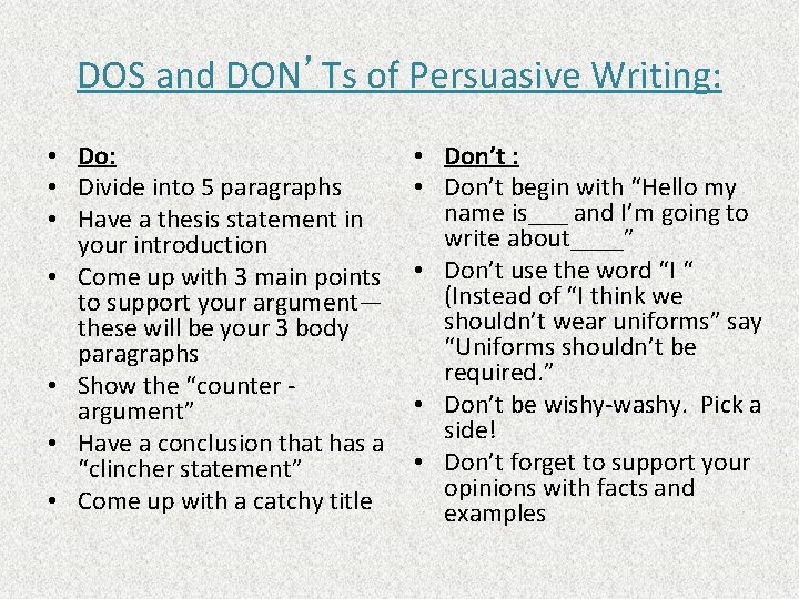 DOS and DON’Ts of Persuasive Writing: • Do: • Divide into 5 paragraphs •