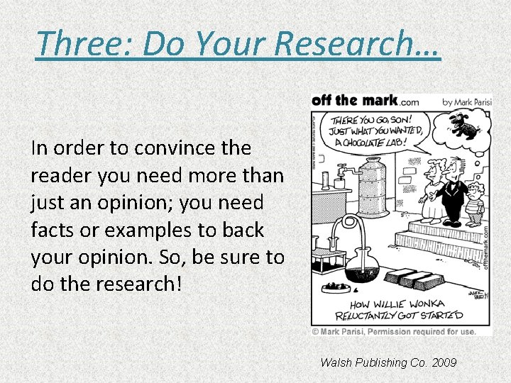 Three: Do Your Research… In order to convince the reader you need more than