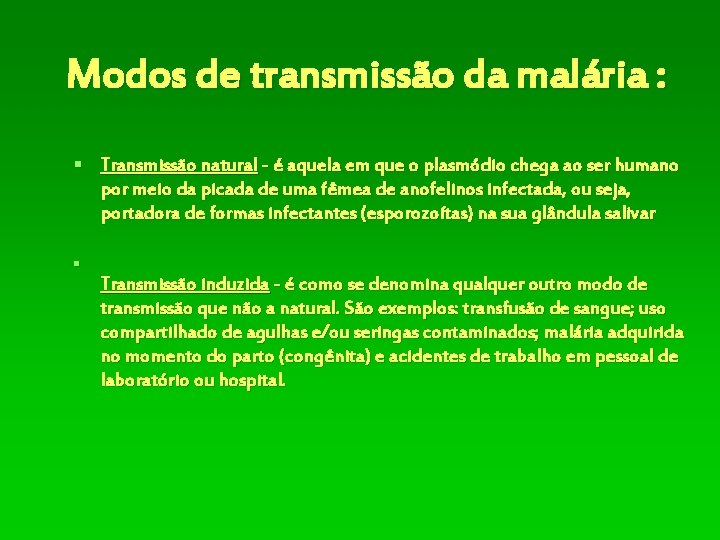 Modos de transmissão da malária : § Transmissão natural - é aquela em que