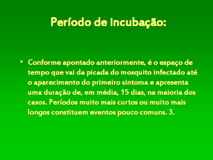 Período de incubação: § Conforme apontado anteriormente, é o espaço de tempo que vai