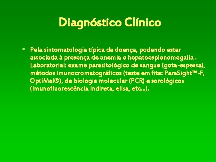 Diagnóstico Clínico § Pela sintomatologia típica da doença, podendo estar associada à presença de