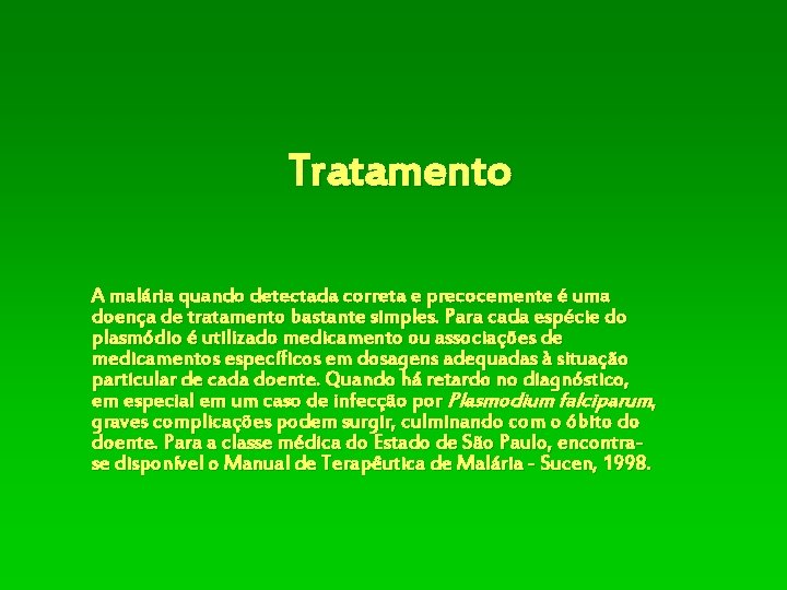 Tratamento A malária quando detectada correta e precocemente é uma doença de tratamento bastante