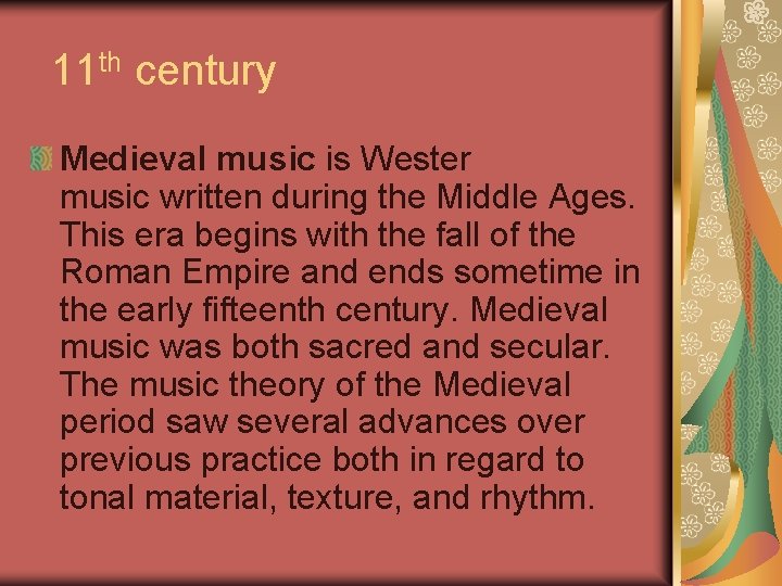 11 th century Medieval music is Wester music written during the Middle Ages. This