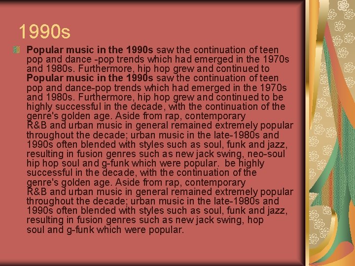 1990 s Popular music in the 1990 s saw the continuation of teen pop