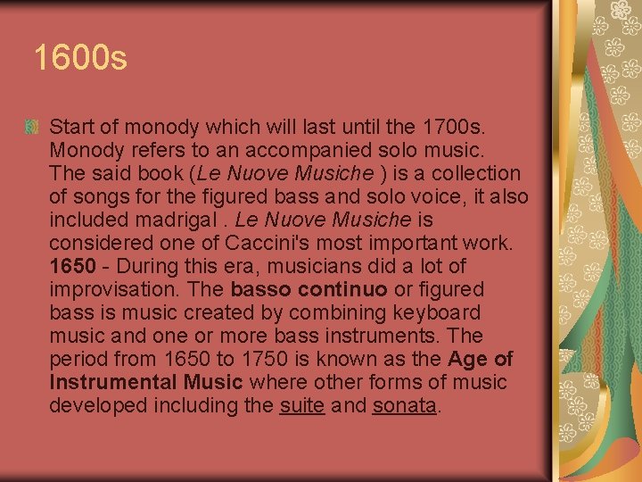 1600 s Start of monody which will last until the 1700 s. Monody refers