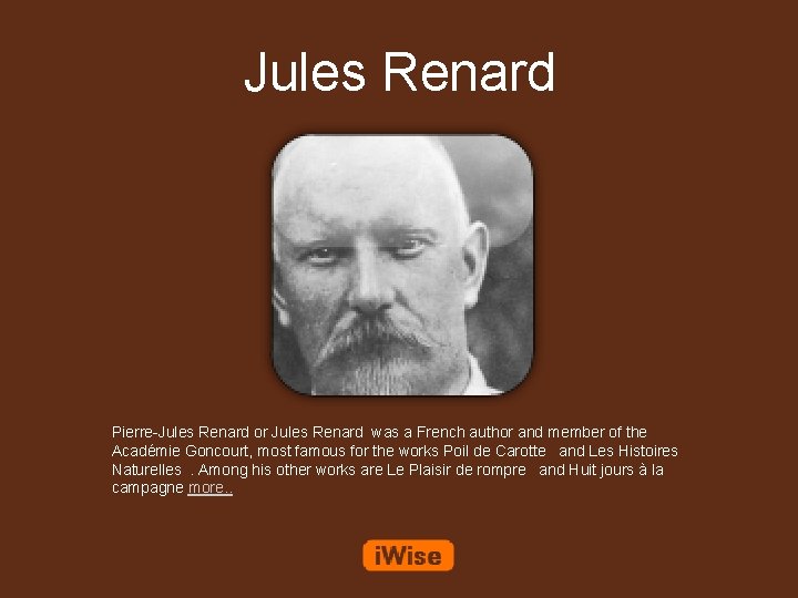 Jules Renard Pierre-Jules Renard or Jules Renard was a French author and member of