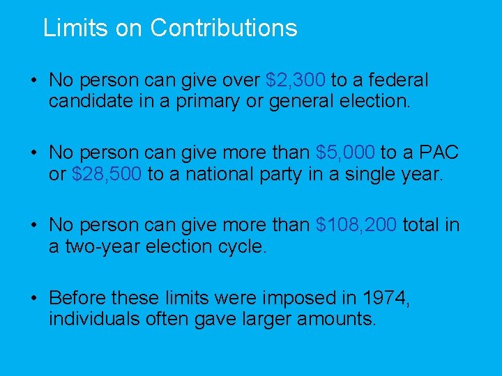 Limits on Contributions • No person can give over $2, 300 to a federal