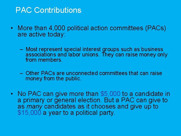 PAC Contributions • More than 4, 000 political action committees (PACs) are active today: