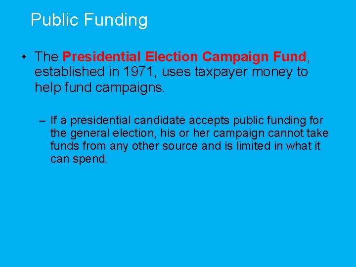 Public Funding • The Presidential Election Campaign Fund, established in 1971, uses taxpayer money