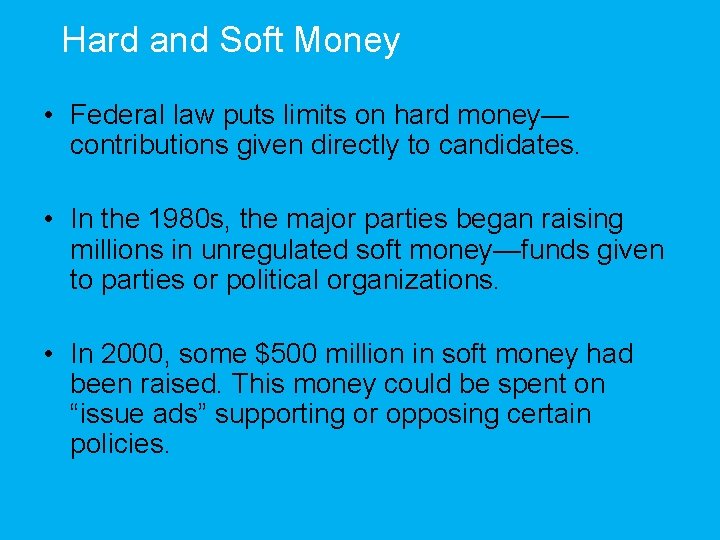 Hard and Soft Money • Federal law puts limits on hard money— contributions given