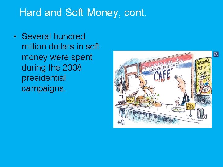 Hard and Soft Money, cont. • Several hundred million dollars in soft money were