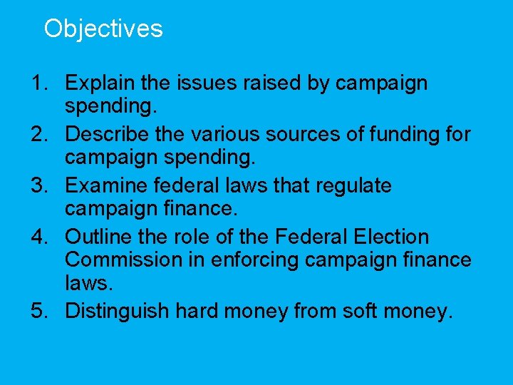 Objectives 1. Explain the issues raised by campaign spending. 2. Describe the various sources
