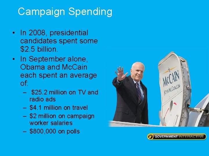 Campaign Spending • In 2008, presidential candidates spent some $2. 5 billion. • In